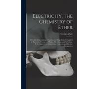 George Adam Electricity, the Chemistry of Ether (Copertina rigida)