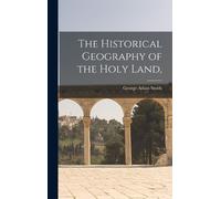 George Adam Smith The Historical Geography of the Holy Land, (Copertina rigida)