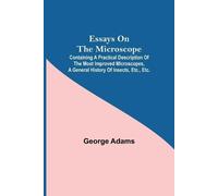 George Adams Essays on the Microscope; Containing a Practical Descri (Tascabile)
