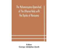 George Adolphus The Mahanarayana-Upanishad, of the Atharva-Veda with (Tascabile)