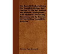 George Agar Han The Book Of Archery, Being The Complete History And (Tascabile)