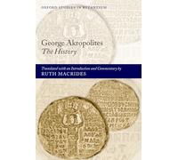 George Akropolites: The History: Introduction, translation and commentary