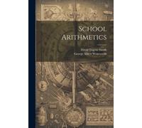 George Albert Wentworth David Eugene Smith School Arithmetics (Tascabile)