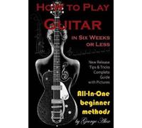 George Alex How to Play Guitar in Six Weeks or Less (Tascabile)