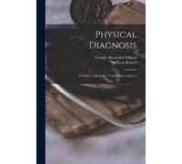George Alexander Gibs Physical Diagnosis; a Guide to Methods of Clin (Tascabile)