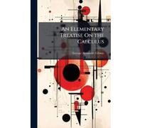 George Alexander Gibso An Elementary Treatise On the Calculu (Copertina rigida)