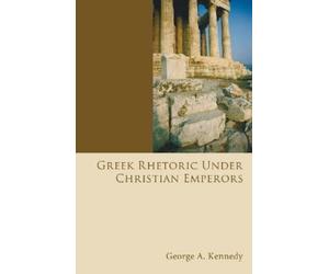George Alexander Kennedy Greek Rhetoric Under Christian Emperors (Tascabile)
