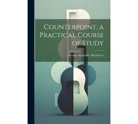 George Alexander Macfarren Counterpoint, a Practical Course of Study (Tascabile)