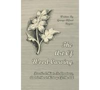 George Alfred R The Art Of Wood Carving. Practical Hints To Amateurs (Tascabile)