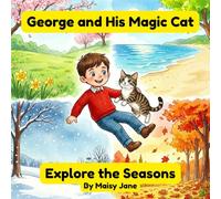 George and His Magic Cat Explore the Seasons : An Educational Adventure for Kids Aged 5 - 8 years old