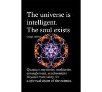 George Anderson The universe is intelligent. The soul exists. (Tascabile)