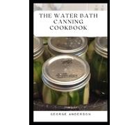 George Anderson The Water Bath Canning Cookbook (Tascabile)