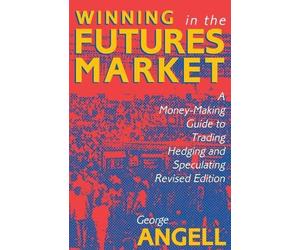 George Angell Winning In The Future Markets: A Money-Making Guide to (Tascabile)