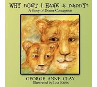 George Anne Clay Why Don't I Have A Daddy? (Tascabile)