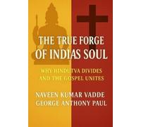 George Anthony Paul Naveen Kumar Vadd The True Forge of India's Sou (Tascabile)