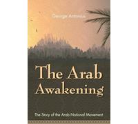 George Antonius The Arab Awakening (Tascabile)