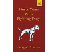 George Armitage Thirty Years with Fighting Dogs (Vintage Dog (Copertina rigida)