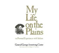 George Armstrong Custer My Life on the Plains (Tascabile)