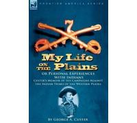 George Armstrong My Life on the Plains or Personal Experiences with (Tascabile)