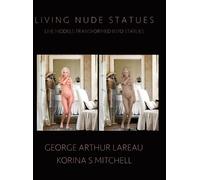 George Arthur Lareau Korina S Mitchell Living Nude Statues (Copertina rigida)