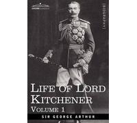 George Arthur Life of Lord Kitchener, Volume 1 (Tascabile)
