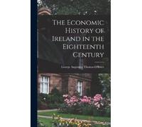 George Augustine The Economic History of Ireland in the Eigh (Copertina rigida)