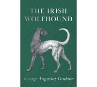 George Augustus Graham The Irish Wolfhound (Tascabile)