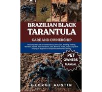 George Austin Brazilian Black Tarantula Care and Ownership (Tascabile)