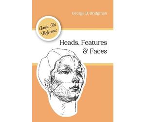 George B Bridgm Heads, Features and Faces (Dover Anatomy for Artist (Tascabile)