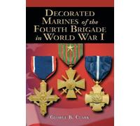 George B. Clark Decorated Marines of the Fourth Brigade in World War (Tascabile)