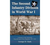 George B. Clark The Second Infantry Division in World War I (Tascabile)