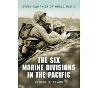 George B. Clark The Six Marine Divisions in the Pacific (Tascabile)