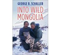 George B. Schaller Into Wild Mongolia (Copertina rigida)