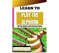 George Bacher Learn to Play the Alphorn (Tascabile)