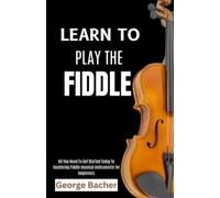 George Bacher Learn to Play the Fiddle (Tascabile)