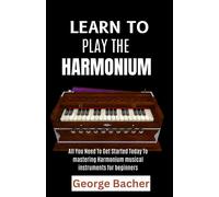 George Bacher Learn to Play the Harmonium (Tascabile)