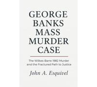 George Banks Mass Murder Case: The Wilkes-Barre 1982 Murder and the Fractured Path to Justice