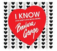 George, Barbara - I Know (You Don't Love Me No More)