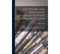 George Barnard The Theory And Practice Of Landscape Painting In Wate (Tascabile)
