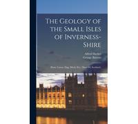 George Barrow Alfre The Geology of the Small Isles of Inverne (Copertina rigida)