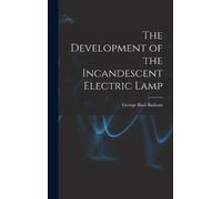 George Basil Ba The Development of the Incandescent Electric (Copertina rigida)