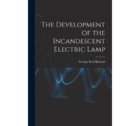 George Basil Barha The Development of the Incandescent Electric Lam (Tascabile)