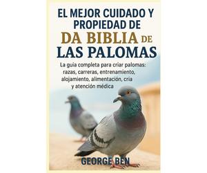 GEORGE BEN Ben EL MEJOR CUIDADO Y PROPIEDAD DE LA BIBLIA DE LAS PALOMAS: (Book)