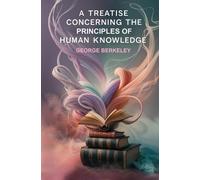 George Berkeley A Treatise Concerning the Principles of Human Knowle (Tascabile)