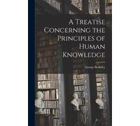 George Berkeley A Treatise Concerning the Principles of Human Knowle (Tascabile)