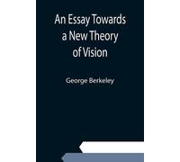 George Berkeley An Essay Towards a New Theory of Vision (Tascabile)