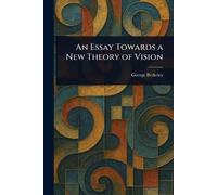 George Berkeley An Essay Towards a New Theory of Vision (Tascabile)