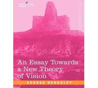 George Berkeley An Essay Towards a New Theory of Vision (Tascabile)