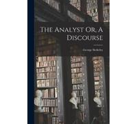 George Berkeley The Analyst Or, A Discourse (Tascabile)