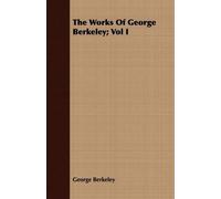 George Berkeley The Works Of George Berkeley; Vol I (Tascabile)